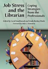 Job Stress and the Librarian: Coping Strategies from the Professionals - Carol Smallwood, Linda Burkey Wade