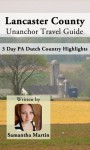 Lancaster County Unanchor Travel Guide - 3 Day PA Dutch Country Highlights - Samantha Martin, Unanchor .com