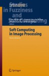 Soft Computing in Image Processing: Recent Advances (Studies in Fuzziness and Soft Computing) - Mike Nachtegael, Dietrich van der Weken, Etienne E. Kerre, Wilfried Philips