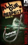 All Due Respect Issue #2 - Owen Laukkanen, David Siddall, Cs Dewildt, Eric Beetner, Joseph Rubas, Liam Sweeny, Scott Adlerberg, Chris Rhatigan, Mike Monson