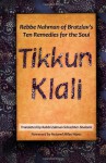 Tikkun Klali: Rebbe Nahman of Bratzlav's Ten Remedies for the Soul - Nahman of Bratzlav, Zalman Schachter-Shalomi, Netanel Miles-Yepez