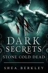Dark Secrets: Stone Cold Dead - Shea Berkley