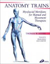 Anatomy Trains: Myofascial Meridians for Manual and Movement Therapists - Thomas W. Myers, Deane Juhan, Leon Chaitow