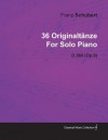 36 Originalt Nze by Franz Schubert for Solo Piano D.365 (Op.9) - Franz Schubert