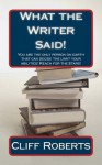 What the Writer Said!: You Are the Only Person on Earth That Can Decide to Limit Your Abilities! - Cliff Roberts