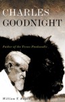 Charles Goodnight: Father of the Texas Panhandle - William Thomas Hagan