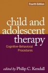 Child and Adolescent Therapy, Fourth Edition: Cognitive-Behavioral Procedures - Philip C. Kendall