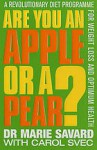 Are You an Apple or a Pear?: A Revolutionary Diet Programme for Weight Loss and Optimum Health - Marie Savard, Carol Svec