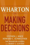 Wharton on Making Decisions - Stephen J. Hoch, Howard C. Kunreuther, Robert E. Gunther