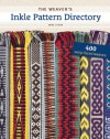 The Weaver's Inkle Pattern Directory: 400 Warp-Faced Weaves - Anne Dixon, Madelyn van der Hoogt