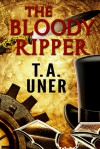 The Bloody Ripper - T.A. Uner