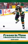 Frozen in Time: A Minnesota North Stars History - Adam Raider