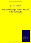 Der Bauernspiegel Und Die Kaserei in Der Vehfreude - Jeremias Gotthelf