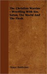 The Christian Warrior - Wrestling with Sin, Satan, the World and the Flesh - Isaac Ambrose