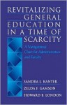 Revitalizing General Education in a Time of Scarcity: A Navigational Chart for Administrators and Faculty - Sandra L. Kanter, Zelda F. Gamson, Howard B. London