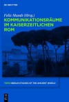 Kommunikationsraume Im Kaiserzeitlichen ROM - Felix Mundt