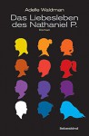 Das Liebesleben des Nathaniel P.: Roman - Adelle Waldman, Ulrike Wasel Klaus Timmermann