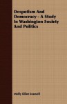 Despotism and Democracy - A Study in Washington Society and Politics - Molly Elliot Seawell