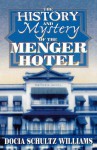 The History and Mystery of the Menger Hotel - Docia Schultz Williams