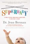 SuperBaby: 12 Ways to Give Your Child a Head Start in the First 3 Years - Dr. Jenn Berman