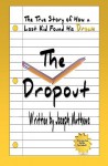 The Dropout: How a Lost Kid Found His Dream - Joseph Mathews