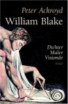 William Blake. Dichter, Maler, Visionär - Peter Ackroyd