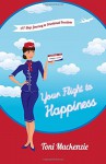 Your Flight to Happiness: A 7-Step Journey to Emotional Freedom - Toni Mackenzie