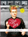 I Love Lucy: A Celebration of All Things Lucy: Inside the World of Television's First Great Sitcom - Elisabeth Edwards