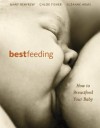 Bestfeeding: How to Breastfeed Your Baby - Suzanne Arms, Chloe Fisher, Mary Renfrew