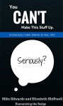 You Can't Make This Stuff Up: Ridiculously Funny Stories By Real Cops - Elizabeth Shiftwell, Mike Edwards, David Edwards