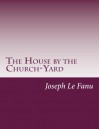 The House by the Church-Yard - Joseph Sheridan Le Fanu