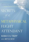 Secrets of a Metaphysical Flight Attendant - Rebecca Tripp, Bryna Rene