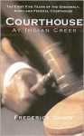 The Courthouse at Indian Creek: The First Five Years of the Greenbelt, Maryland, Federal Courthouse - Frederick Quinn