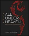 All Under Heaven: Recipes from the 35 Cuisines of China - Carolyn Phillips