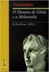 O homem de gênio e a melancolia: O problema XXX, I - Aristotle