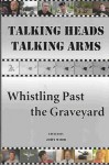 Talking Heads Talking Arms: Volume 2: Whistling Past the Graveyard - John Wood