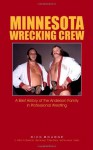 Minnesota Wrecking Crew: A Brief History of the Anderson Family in Wrestling - Dick Bourne