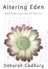 Altering Eden: The Feminization of Nature - Deborah Cadbury