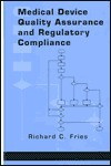 Medical Device Quality Assurance and Regulatory Compliance - Richard C. Fries