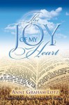 The Joy of My Heart: Meditating Daily on God's Word - Anne Graham Lotz