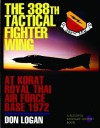 The 388th Tactical Fighter Wing at Korat Royal Thai Air Force Base 1972 - Don Logan