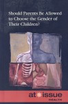 Should Parents Be Allowed to Choose the Gender of Their Children? - Laura K. Egendorf