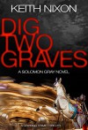 Dig Two Graves: A Gripping Crime Thriller (The Detective Solomon Gray Series Book 1) - Keith, Terry NIXON, Allison STONES, BUSBY