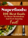 Superfoods: 101 Best Foods to Boost Metabolism And Feel Amazing Fast! - Helen Brown