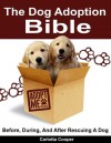 The Dog Adoption Bible - Before, During, and After Rescuing a Dog - Carlotta Cooper, Michael Rogers