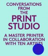 Conversations from the Print Studio: A Master Printer in Collaboration with Ten Artists - Elisabeth Hodermarsky, Craig Zammiello