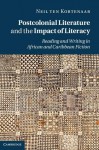 Postcolonial Literature and the Impact of Literacy: Reading and Writing in African and Caribbean Fiction - Neil Ten Kortenaar