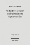 Abduktives Denken Und Talmudische Argumentation: Eine Rechtstheoretische Annaherung an Eine Zentrale Interpretationsfigur Im Babylonischen Talmud - Ronen Reichman