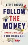 Follow the Money: A Month in the Life of a Ten-Dollar Bill - Steve Boggan