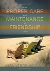 The Proper Care And Maintenance Of Friendship - Lisa Verge Higgins, Hillary Huber